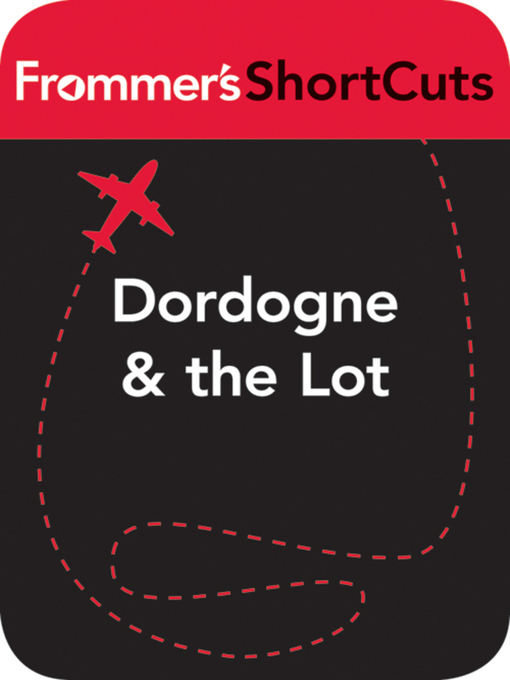 Title details for Dordogne & the Lot, France by Frommer's ShortCuts - Available